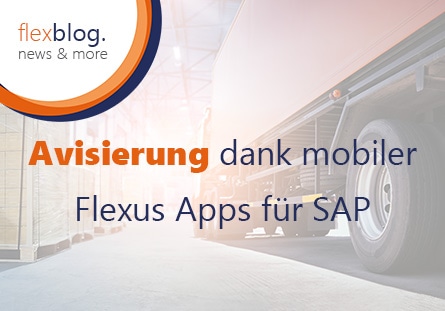 Avisierung dank mobiler Flexus Apps für SAP