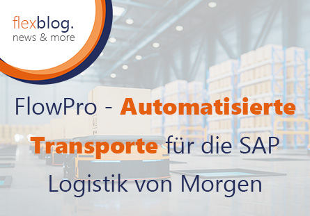 FlowPro – Automatisierte Transporte für die SAP Logistik von Morgen