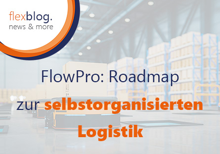 FlowPro: Roadmap zur selbstorganisierten Logistik