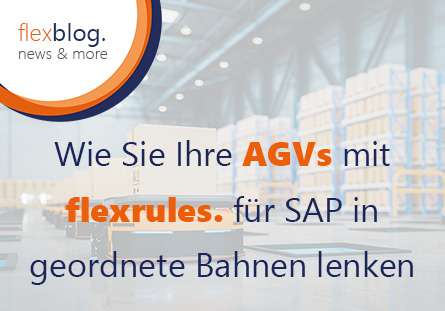 Wie Sie Ihre AGVs mit FlexRules für SAP in geordnete Bahnen lenken