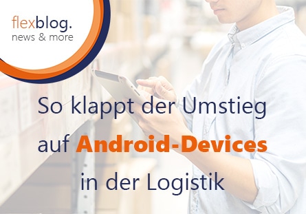 Mobile Datenerfassung mit SAP - So klappt der Umstieg auf Android-Devices in der Logistik
