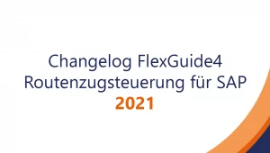 Change­log Flex­Guid­e4 Routenzugsteuerung für SAP – 2021