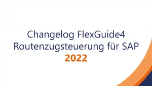 Change­log Flex­Guid­e4 Routenzugsteuerung für SAP – 2022
