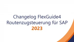 Change­log Flex­Guid­e4 Routenzugsteuerung für SAP – 2023