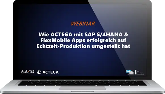 Webinar-Vorschau: Wie ACTEGA mit SAP S/4HANA & FlexMobile Apps erfolgreich auf Echtzeit-Produktion umgestellt hat